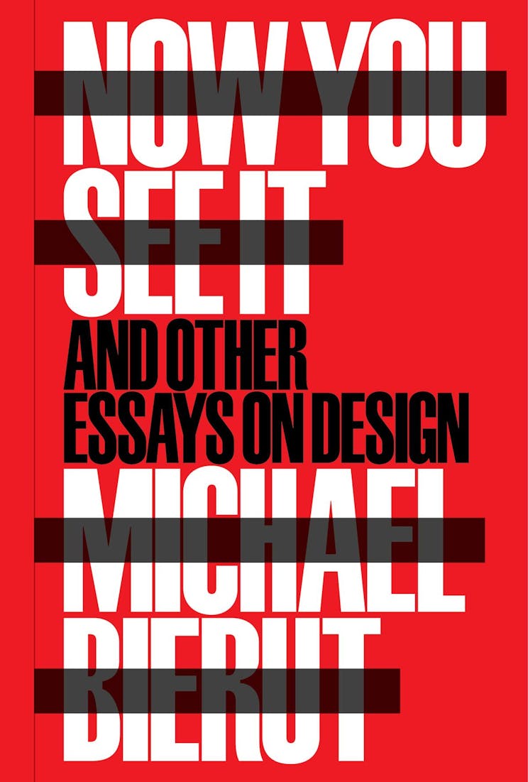 Now You See It and Other Essays on Design by Michael Bierut